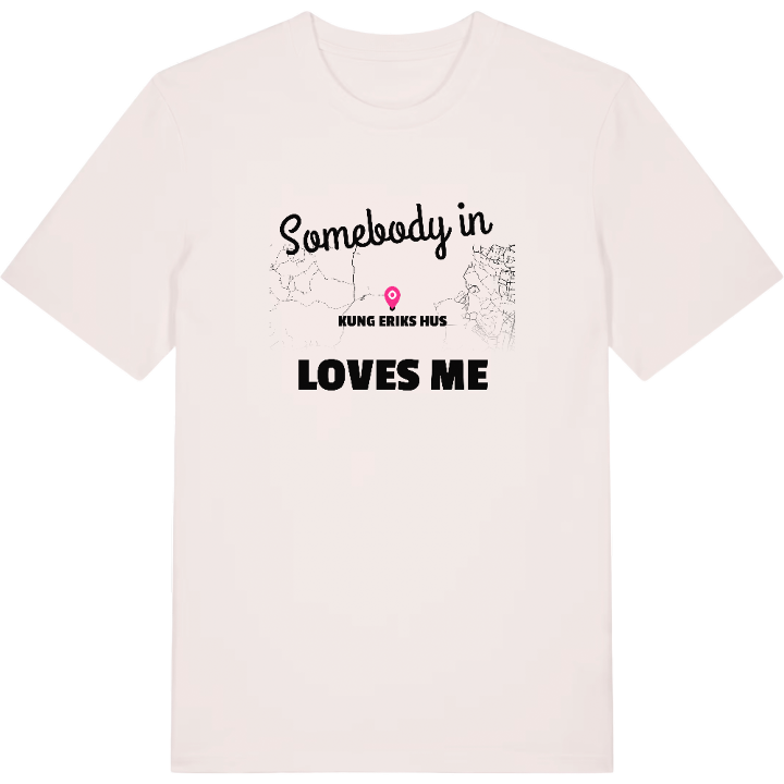 Någon i Kung Eriks Hus älskar mig t-shirt – t-shirt från PinShirt
