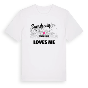 Någon i Waldkirchen älskar mig t-shirt – ekologisk bomull t-shirt från Pinshirt