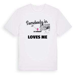 Någon i Le Conquet älskar mig t-shirt – ekologisk bomull t-shirt från Pinshirt