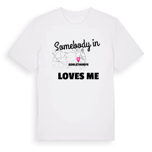 Någon i Addlethorpe älskar mig t-shirt – ekologisk bomull t-shirt från Pinshirt