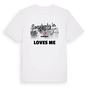 Någon i Barnsley älskar mig t-shirt – ekologisk bomull t-shirt från Pinshirt