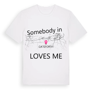 Någon i Gateforth älskar mig t-shirt – ekologisk bomull t-shirt från Pinshirt