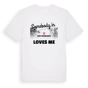 Någon i Hope Woodlands älskar mig t-shirt – ekologisk bomull t-shirt från Pinshirt