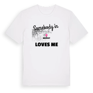 Någon i Mossley älskar mig t-shirt – ekologisk bomull t-shirt från Pinshirt