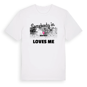 Någon i Sheffield älskar mig t-shirt – ekologisk bomull t-shirt från Pinshirt