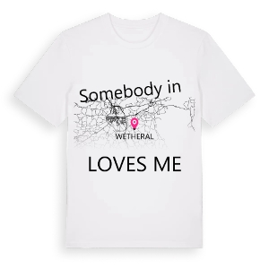Någon i Wetheral älskar mig t-shirt – ekologisk bomull t-shirt från Pinshirt