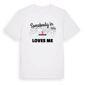 Någon i Woodside älskar mig t-shirt – ekologisk bomull t-shirt från Pinshirt