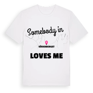 Någon i Söderberget älskar mig t-shirt – ekologisk bomull t-shirt från Pinshirt