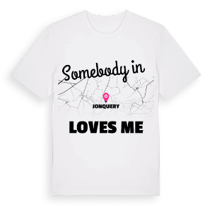 Någon i Jonquery älskar mig t-shirt – ekologisk bomull t-shirt från Pinshirt