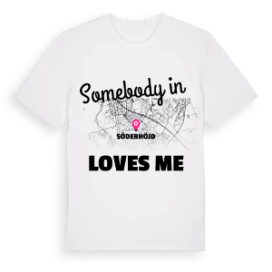 Någon i Söderhöjd älskar mig t-shirt – ekologisk bomull t-shirt från Pinshirt