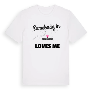 Någon i Brånkärret älskar mig t-shirt – ekologisk bomull t-shirt från Pinshirt