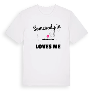 Någon i Grönhorvan älskar mig t-shirt – ekologisk bomull t-shirt från Pinshirt