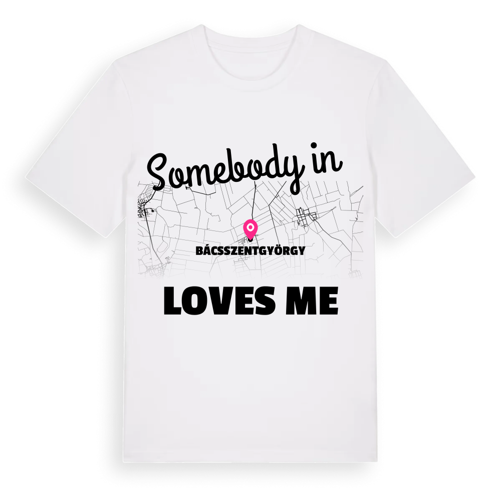 Någon i Bácsszentgyörgy älskar mig t-shirt – White, i miljö