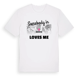 Någon i Budafok älskar mig t-shirt – ekologisk bomull t-shirt från Pinshirt