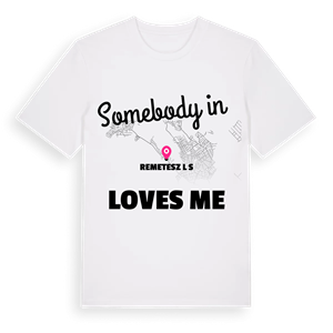 Någon i Remeteszőlős älskar mig t-shirt – ekologisk bomull t-shirt från Pinshirt