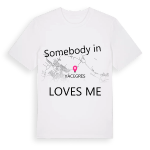 Någon i Vácegres älskar mig t-shirt – ekologisk bomull t-shirt från Pinshirt