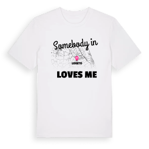 Någon i Loreto älskar mig t-shirt – ekologisk bomull t-shirt från Pinshirt