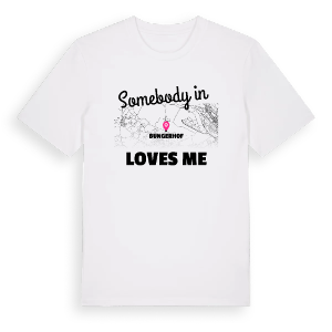Någon i Bungerhof älskar mig t-shirt – ekologisk bomull t-shirt från Pinshirt