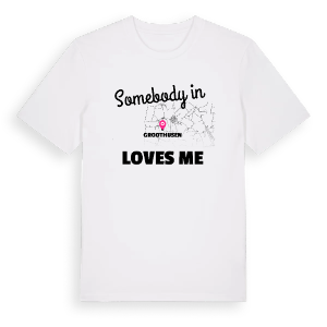 Någon i Groothusen älskar mig t-shirt – ekologisk bomull t-shirt från Pinshirt