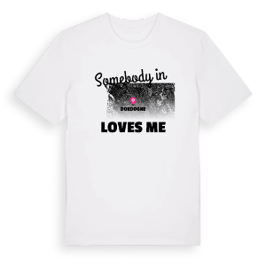 Någon i Dordogne älskar mig t-shirt – ekologisk bomull t-shirt från Pinshirt