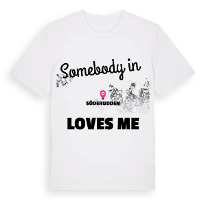 Någon i Söderudden älskar mig t-shirt – ekologisk bomull t-shirt från Pinshirt