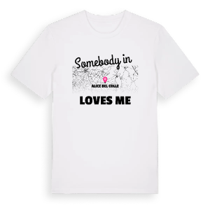 Någon i Alice Bel Colle älskar mig t-shirt – ekologisk bomull t-shirt från Pinshirt
