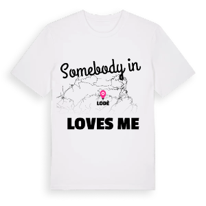 Någon i Lodè älskar mig t-shirt – ekologisk bomull t-shirt från Pinshirt