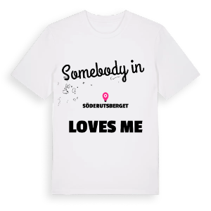 Någon i Söderutsberget älskar mig t-shirt – ekologisk bomull t-shirt från Pinshirt