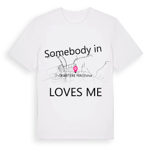 Någon i Quartiere Percenna älskar mig t-shirt – ekologisk bomull t-shirt från Pinshirt