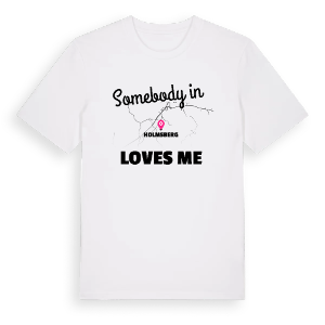 Någon i Holmsberg älskar mig t-shirt – ekologisk bomull t-shirt från Pinshirt